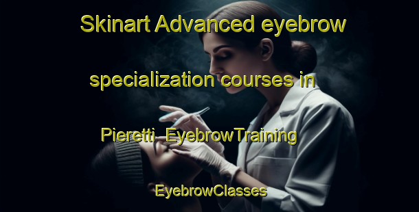 Skinart Advanced eyebrow specialization courses in Pieretti | EyebrowTraining | EyebrowClasses | SkinartTraining-Italy