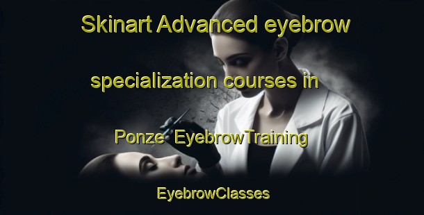 Skinart Advanced eyebrow specialization courses in Ponze | EyebrowTraining | EyebrowClasses | SkinartTraining-Italy