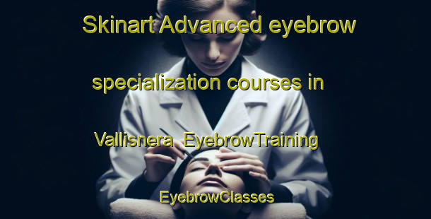 Skinart Advanced eyebrow specialization courses in Vallisnera | EyebrowTraining | EyebrowClasses | SkinartTraining-Italy