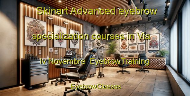 Skinart Advanced eyebrow specialization courses in Via Iv Novembre | EyebrowTraining | EyebrowClasses | SkinartTraining-Italy