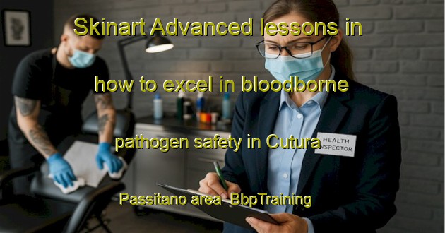 Skinart Advanced lessons in how to excel in bloodborne pathogen safety in Cutura Passitano area | BbpTraining | BbpClasses | SkinartTraining-Italy
