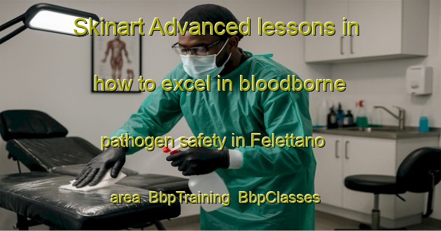 Skinart Advanced lessons in how to excel in bloodborne pathogen safety in Felettano area | BbpTraining | BbpClasses | SkinartTraining-Italy