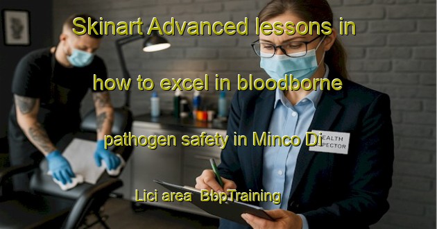 Skinart Advanced lessons in how to excel in bloodborne pathogen safety in Minco Di Lici area | BbpTraining | BbpClasses | SkinartTraining-Italy