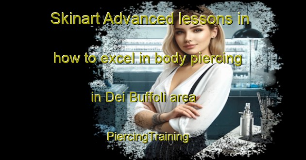 Skinart Advanced lessons in how to excel in body piercing in Dei Buffoli area | PiercingTraining | PiercingClasses | SkinartTraining-Italy