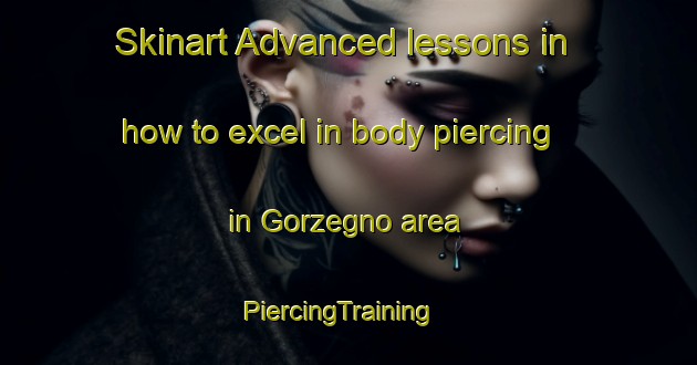 Skinart Advanced lessons in how to excel in body piercing in Gorzegno area | PiercingTraining | PiercingClasses | SkinartTraining-Italy