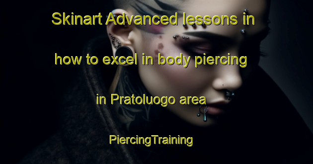 Skinart Advanced lessons in how to excel in body piercing in Pratoluogo area | PiercingTraining | PiercingClasses | SkinartTraining-Italy