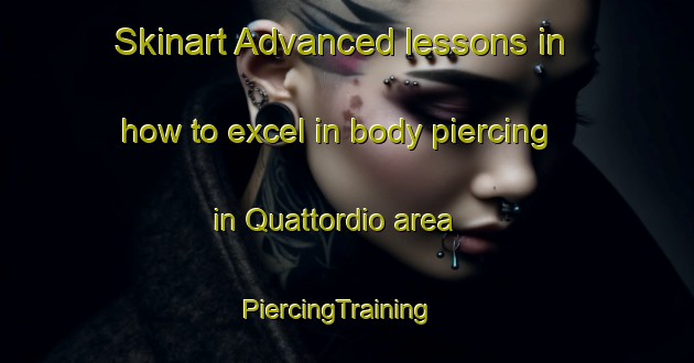 Skinart Advanced lessons in how to excel in body piercing in Quattordio area | PiercingTraining | PiercingClasses | SkinartTraining-Italy