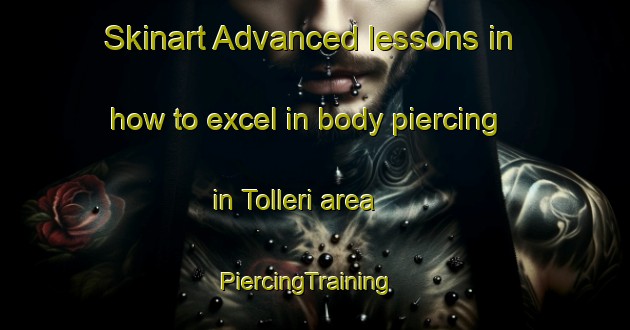 Skinart Advanced lessons in how to excel in body piercing in Tolleri area | PiercingTraining | PiercingClasses | SkinartTraining-Italy