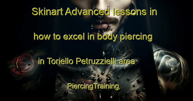 Skinart Advanced lessons in how to excel in body piercing in Toriello Petruzzielli area | PiercingTraining | PiercingClasses | SkinartTraining-Italy