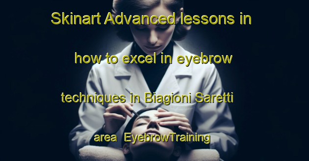 Skinart Advanced lessons in how to excel in eyebrow techniques in Biagioni Saretti area | EyebrowTraining | EyebrowClasses | SkinartTraining-Italy