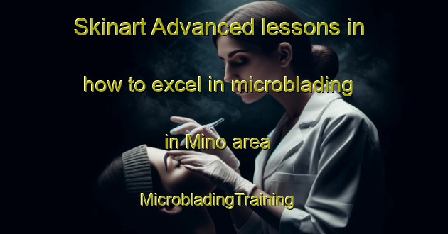Skinart Advanced lessons in how to excel in microblading in Mino area | MicrobladingTraining | MicrobladingClasses | SkinartTraining-Italy