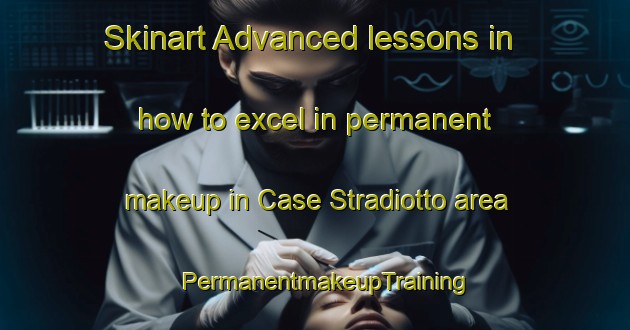 Skinart Advanced lessons in how to excel in permanent makeup in Case Stradiotto area | PermanentmakeupTraining | PermanentmakeupClasses | SkinartTraining-Italy