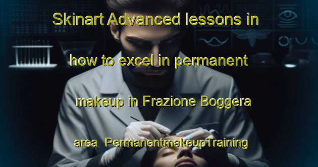 Skinart Advanced lessons in how to excel in permanent makeup in Frazione Boggera area | PermanentmakeupTraining | PermanentmakeupClasses | SkinartTraining-Italy