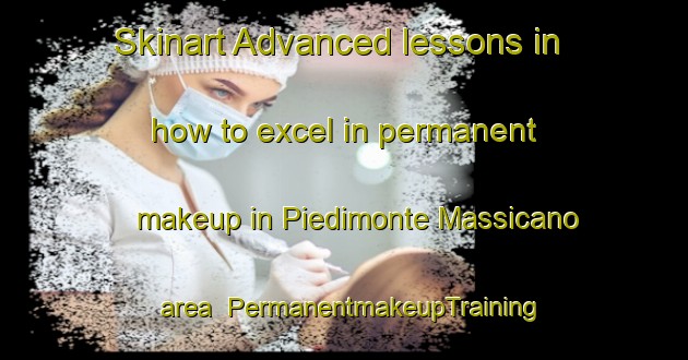 Skinart Advanced lessons in how to excel in permanent makeup in Piedimonte Massicano area | PermanentmakeupTraining | PermanentmakeupClasses | SkinartTraining-Italy