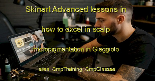 Skinart Advanced lessons in how to excel in scalp micropigmentation in Giaggiolo area | SmpTraining | SmpClasses | SkinartTraining-Italy