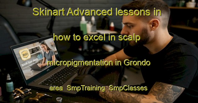 Skinart Advanced lessons in how to excel in scalp micropigmentation in Grondo area | SmpTraining | SmpClasses | SkinartTraining-Italy