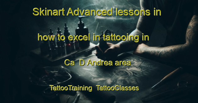 Skinart Advanced lessons in how to excel in tattooing in Ca  D Andrea area | TattooTraining | TattooClasses | SkinartTraining-Italy