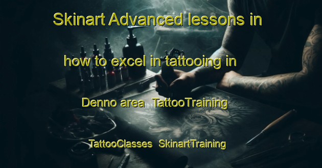 Skinart Advanced lessons in how to excel in tattooing in Denno area | TattooTraining | TattooClasses | SkinartTraining-Italy