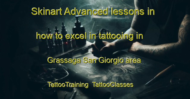 Skinart Advanced lessons in how to excel in tattooing in Grassaga San Giorgio area | TattooTraining | TattooClasses | SkinartTraining-Italy