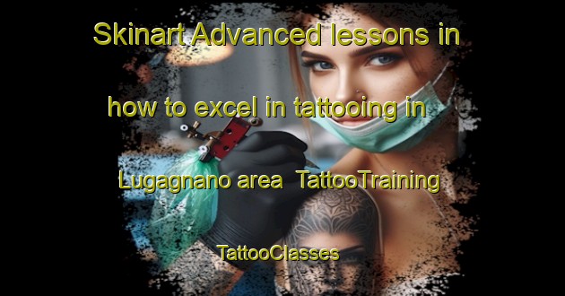 Skinart Advanced lessons in how to excel in tattooing in Lugagnano area | TattooTraining | TattooClasses | SkinartTraining-Italy