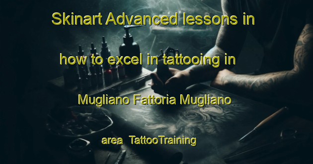 Skinart Advanced lessons in how to excel in tattooing in Mugliano Fattoria Mugliano area | TattooTraining | TattooClasses | SkinartTraining-Italy