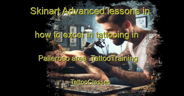 Skinart Advanced lessons in how to excel in tattooing in Palleroso area | TattooTraining | TattooClasses | SkinartTraining-Italy