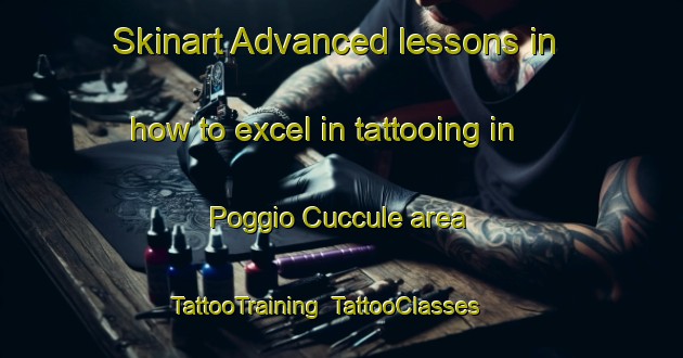 Skinart Advanced lessons in how to excel in tattooing in Poggio Cuccule area | TattooTraining | TattooClasses | SkinartTraining-Italy