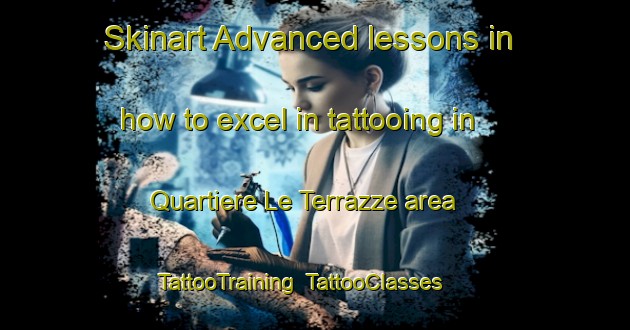 Skinart Advanced lessons in how to excel in tattooing in Quartiere Le Terrazze area | TattooTraining | TattooClasses | SkinartTraining-Italy