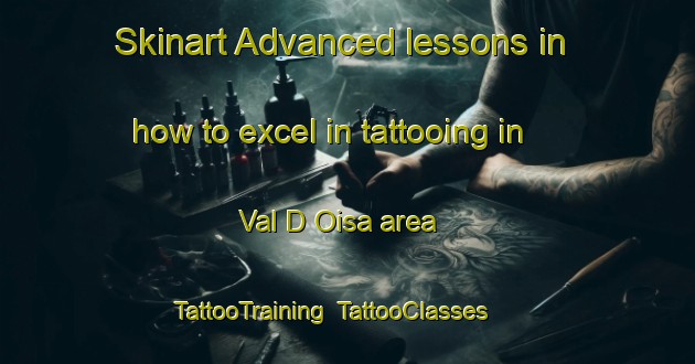 Skinart Advanced lessons in how to excel in tattooing in Val D Oisa area | TattooTraining | TattooClasses | SkinartTraining-Italy