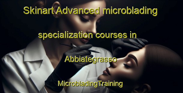 Skinart Advanced microblading specialization courses in Abbiategrasso | #MicrobladingTraining #MicrobladingClasses #SkinartTraining-Italy