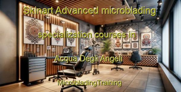 Skinart Advanced microblading specialization courses in Acqua Degli Angeli | #MicrobladingTraining #MicrobladingClasses #SkinartTraining-Italy