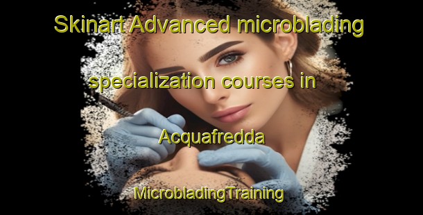 Skinart Advanced microblading specialization courses in Acquafredda | #MicrobladingTraining #MicrobladingClasses #SkinartTraining-Italy