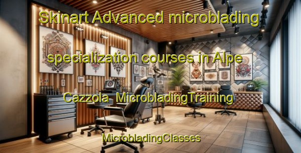 Skinart Advanced microblading specialization courses in Alpe Cazzola | #MicrobladingTraining #MicrobladingClasses #SkinartTraining-Italy