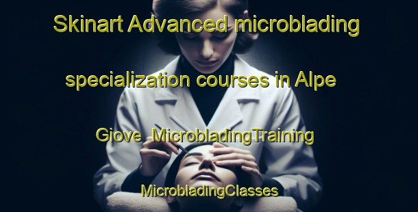 Skinart Advanced microblading specialization courses in Alpe Giove | #MicrobladingTraining #MicrobladingClasses #SkinartTraining-Italy