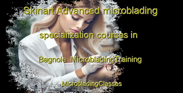 Skinart Advanced microblading specialization courses in Bagnole | #MicrobladingTraining #MicrobladingClasses #SkinartTraining-Italy