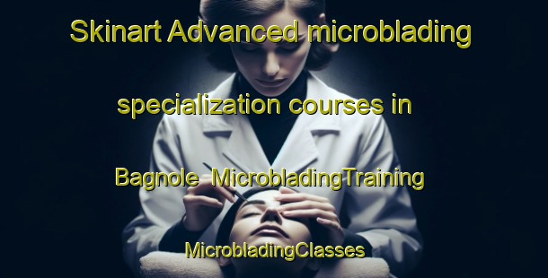 Skinart Advanced microblading specialization courses in Bagnole | #MicrobladingTraining #MicrobladingClasses #SkinartTraining-Italy