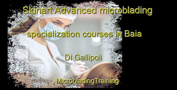 Skinart Advanced microblading specialization courses in Baia Di Gallipoli | #MicrobladingTraining #MicrobladingClasses #SkinartTraining-Italy