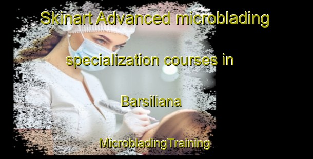 Skinart Advanced microblading specialization courses in Barsiliana | #MicrobladingTraining #MicrobladingClasses #SkinartTraining-Italy