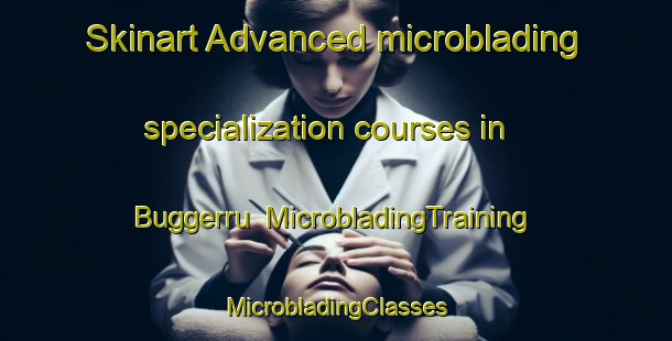 Skinart Advanced microblading specialization courses in Buggerru | #MicrobladingTraining #MicrobladingClasses #SkinartTraining-Italy