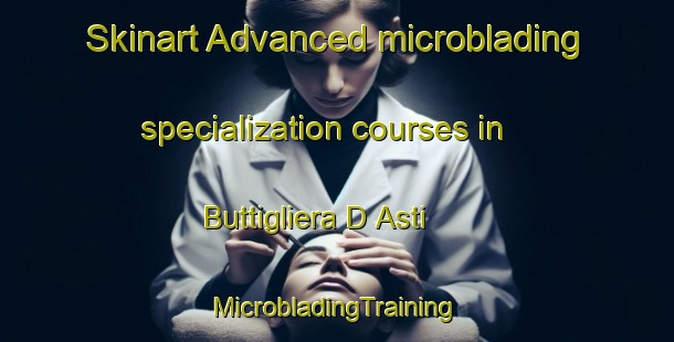 Skinart Advanced microblading specialization courses in Buttigliera D Asti | #MicrobladingTraining #MicrobladingClasses #SkinartTraining-Italy