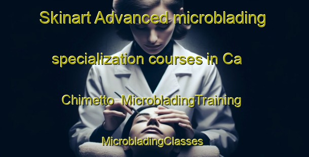 Skinart Advanced microblading specialization courses in Ca  Chimetto | MicrobladingTraining | MicrobladingClasses | SkinartTraining-Italy