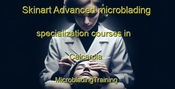 Skinart Advanced microblading specialization courses in Calcarola | #MicrobladingTraining #MicrobladingClasses #SkinartTraining-Italy