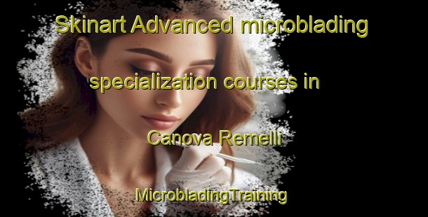 Skinart Advanced microblading specialization courses in Canova Remelli | #MicrobladingTraining #MicrobladingClasses #SkinartTraining-Italy