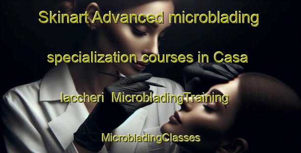 Skinart Advanced microblading specialization courses in Casa Iaccheri | #MicrobladingTraining #MicrobladingClasses #SkinartTraining-Italy