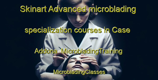 Skinart Advanced microblading specialization courses in Case Addona | #MicrobladingTraining #MicrobladingClasses #SkinartTraining-Italy