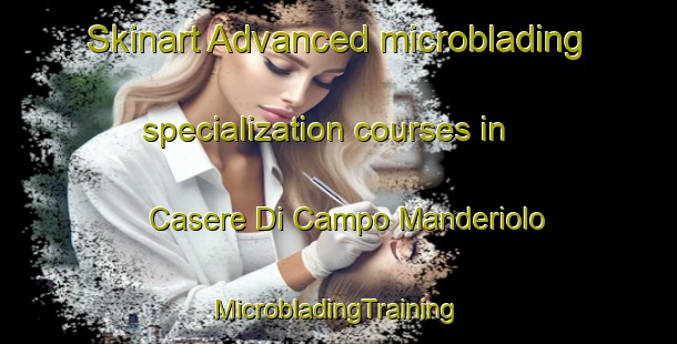 Skinart Advanced microblading specialization courses in Casere Di Campo Manderiolo | #MicrobladingTraining #MicrobladingClasses #SkinartTraining-Italy