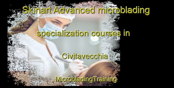 Skinart Advanced microblading specialization courses in Civitavecchia | #MicrobladingTraining #MicrobladingClasses #SkinartTraining-Italy