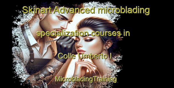 Skinart Advanced microblading specialization courses in Colle Umberto I | #MicrobladingTraining #MicrobladingClasses #SkinartTraining-Italy