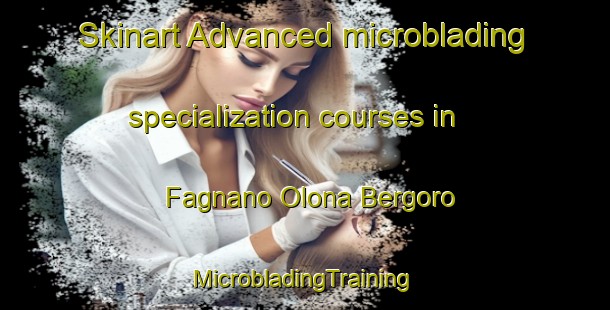 Skinart Advanced microblading specialization courses in Fagnano Olona Bergoro | #MicrobladingTraining #MicrobladingClasses #SkinartTraining-Italy