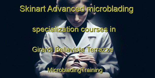 Skinart Advanced microblading specialization courses in Girardi Bellavista Terrazze | MicrobladingTraining | MicrobladingClasses | SkinartTraining-Italy